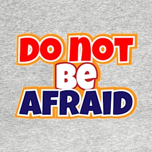 Do Not Be Afraid T-Shirt